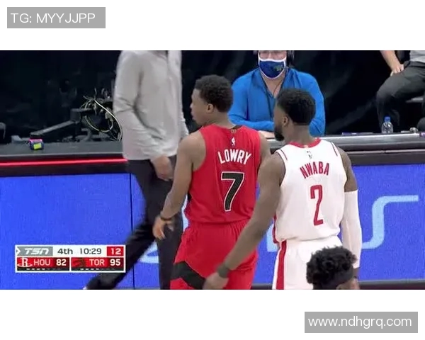 猛龙与火箭激战正酣现场直播精彩瞬间回顾与分析